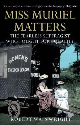 Miss Muriel Matters: The fearless suffragist who fought for equality Main цена и информация | Biografijos, autobiografijos, memuarai | pigu.lt