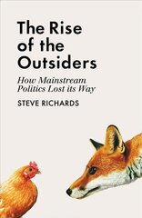Rise of the Outsiders: How Mainstream Politics Lost its Way Main kaina ir informacija | Socialinių mokslų knygos | pigu.lt