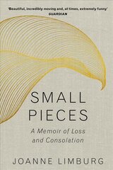 Small Pieces: A Memoir of Loss and Consolation Main kaina ir informacija | Biografijos, autobiografijos, memuarai | pigu.lt