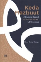 Keda Mazbuut: A Grammar Book of Egyptian Colloquial Arabic with Exercises kaina ir informacija | Užsienio kalbos mokomoji medžiaga | pigu.lt