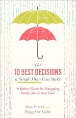 10 Best Decisions a Single Mom Can Make - A Biblical Guide for Navigating Family Life on Your Own: A Biblical Guide for Navigating Family Life on Your Own kaina ir informacija | Dvasinės knygos | pigu.lt