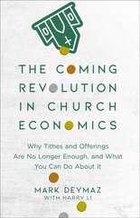 Coming Revolution in Church Economics - Why Tithes and Offerings Are No Longer Enough, and What You Can Do about It: Why Tithes and Offerings Are No Longer Enough, and What You Can Do about It kaina ir informacija | Dvasinės knygos | pigu.lt