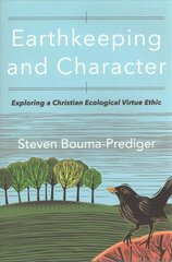 Earthkeeping and Character: Exploring a Christian Ecological Virtue Ethic цена и информация | Духовная литература | pigu.lt