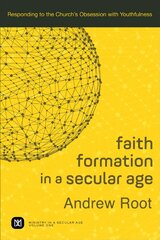 Faith Formation in a Secular Age - Responding to the Church`s Obsession with Youthfulness: Responding to the Church's Obsession with Youthfulness kaina ir informacija | Dvasinės knygos | pigu.lt