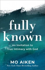 Fully Known - An Invitation to True Intimacy with God: An Invitation to True Intimacy with God kaina ir informacija | Dvasinės knygos | pigu.lt