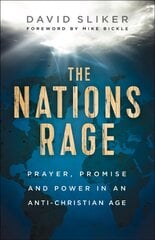 Nations Rage - Prayer, Promise and Power in an Anti-Christian Age: Prayer, Promise and Power in an Anti-Christian Age kaina ir informacija | Dvasinės knygos | pigu.lt