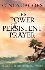 Power of Persistent Prayer - Praying With Greater Purpose and Passion: Praying With Greater Purpose and Passion, ITPE kaina ir informacija | Dvasinės knygos | pigu.lt