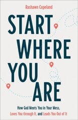 Start Where You Are: How God Meets You in Your Mess, Loves You through It, and Leads You Out of It kaina ir informacija | Dvasinės knygos | pigu.lt