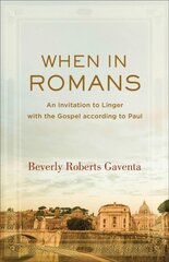 When in Romans - An Invitation to Linger with the Gospel according to Paul: An Invitation to Linger with the Gospel according to Paul цена и информация | Духовная литература | pigu.lt