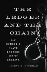 The Ledger and the Chain: How Domestic Slave Traders Shaped America цена и информация | Исторические книги | pigu.lt