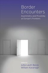 Border Encounters: Asymmetry and Proximity at Europe's Frontiers цена и информация | Книги по социальным наукам | pigu.lt