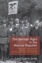German Right in the Weimar Republic: Studies in the History of German Conservatism, Nationalism, and Antisemitism kaina ir informacija | Istorinės knygos | pigu.lt