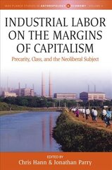 Industrial Labor on the Margins of Capitalism: Precarity, Class, and the Neoliberal Subject цена и информация | Книги по социальным наукам | pigu.lt