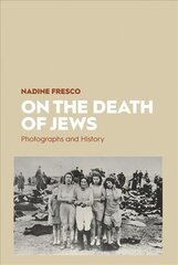 On the Death of Jews: Photographs and History kaina ir informacija | Istorinės knygos | pigu.lt