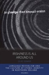 Irish/ness Is All Around Us: Language Revivalism and the Culture of Ethnic Identity in Northern Ireland kaina ir informacija | Socialinių mokslų knygos | pigu.lt