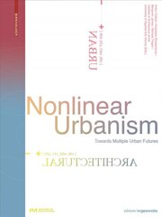 Nonlinear Urbanism: Towards Multiple Urban Futures kaina ir informacija | Knygos paaugliams ir jaunimui | pigu.lt