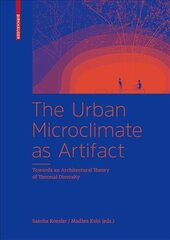 Urban Microclimate as Artifact: Towards an Architectural Theory of Thermal Diversity цена и информация | Книги об архитектуре | pigu.lt