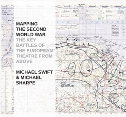 Mapping The Second World War: The Key Battles of the European Theatre from Above kaina ir informacija | Istorinės knygos | pigu.lt