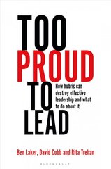 Too Proud to Lead: How Hubris Can Destroy Effective Leadership and What to Do About It kaina ir informacija | Ekonomikos knygos | pigu.lt