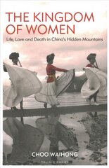 Kingdom of Women: Life, Love and Death in China's Hidden Mountains kaina ir informacija | Istorinės knygos | pigu.lt