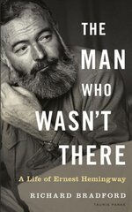 Man Who Wasn't There: A Life of Ernest Hemingway цена и информация | Биографии, автобиогафии, мемуары | pigu.lt