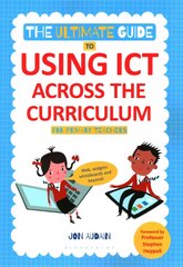 Ultimate Guide to Using ICT Across the Curriculum (For Primary Teachers): Web, widgets, whiteboards and beyond! цена и информация | Книги по социальным наукам | pigu.lt