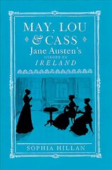 May, Lou and Cass: Jane Austen's Nieces in Ireland kaina ir informacija | Istorinės knygos | pigu.lt