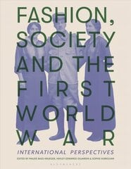 Fashion, Society, and the First World War: International Perspectives цена и информация | Книги об искусстве | pigu.lt
