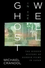 Ghost in the Well: The Hidden History of Horror Films in Japan kaina ir informacija | Knygos apie meną | pigu.lt