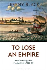 To Lose an Empire: British Strategy and Foreign Policy, 1758-90 kaina ir informacija | Istorinės knygos | pigu.lt