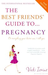 Best Friends' Guide to Pregnancy: Or Everything Your Doctor Won't Tell You Revised edition цена и информация | Самоучители | pigu.lt