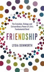 Friendship: The Evolution, Biology and Extraordinary Power of Life's Fundamental Bond kaina ir informacija | Saviugdos knygos | pigu.lt