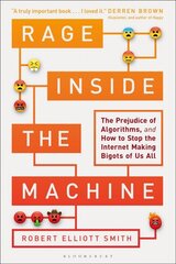 Rage Inside the Machine: The Prejudice of Algorithms, and How to Stop the Internet Making Bigots of Us All kaina ir informacija | Ekonomikos knygos | pigu.lt