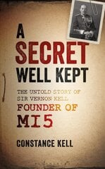 Secret Well Kept: The Untold Story of Sir Vernon Kell, Founder of MI5 цена и информация | Биографии, автобиографии, мемуары | pigu.lt