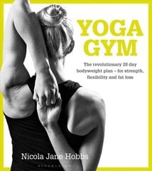 Yoga Gym: The Revolutionary 28 Day Bodyweight Plan - for Strength, Flexibility and Fat Loss цена и информация | Самоучители | pigu.lt