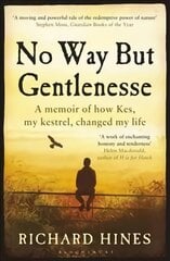 No Way But Gentlenesse: A Memoir of How Kes, My Kestrel, Changed My Life цена и информация | Биографии, автобиогафии, мемуары | pigu.lt
