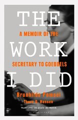 Work I Did: A Memoir of the Secretary to Goebbels kaina ir informacija | Biografijos, autobiografijos, memuarai | pigu.lt