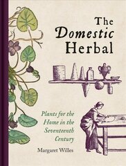 Domestic Herbal, The: Plants for the Home in the Seventeenth Century цена и информация | Исторические книги | pigu.lt
