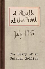 Month at the Front: The Diary of an Unknown Soldier 2nd edition kaina ir informacija | Istorinės knygos | pigu.lt