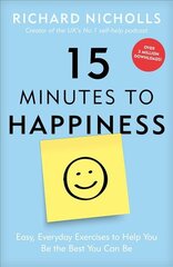 15 Minutes to Happiness: Easy, Everyday Exercises to Help You Be The Best You Can Be kaina ir informacija | Saviugdos knygos | pigu.lt