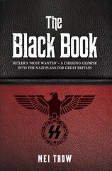 Black Book: What if Germany had won World War II - A Chilling Glimpse into the Nazi Plans for Great Britain: What if Germany had won World War II - A Chilling Glimpse into the Nazi Plans for Great Britain цена и информация | Исторические книги | pigu.lt