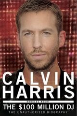 Calvin Harris: The $100 Million DJ цена и информация | Биографии, автобиогафии, мемуары | pigu.lt