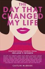 Day That Changed My Life: Inspirational Stories from Ireland's Women kaina ir informacija | Biografijos, autobiografijos, memuarai | pigu.lt