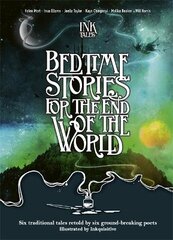 Ink Tales: Bedtime Stories for the End of the World: Six traditional tales retold by six ground-breaking poets цена и информация | Поэзия | pigu.lt