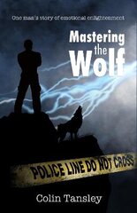 Mastering the Wolf: One man's story of emotional enlightenment цена и информация | Биографии, автобиографии, мемуары | pigu.lt