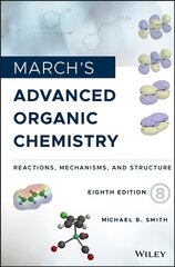 March's Advanced Organic Chemistry - Reactions, Mechanisms, and Structure, Eighth Edition: Reactions, Mechanisms, and Structure 8th Edition kaina ir informacija | Ekonomikos knygos | pigu.lt