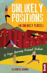 Unlikely Positions in Unlikely Places: A Yoga Journey around Britain kaina ir informacija | Kelionių vadovai, aprašymai | pigu.lt