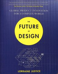 Future of Design: Global Product Innovation for a Complex World цена и информация | Книги об искусстве | pigu.lt