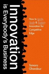 Innovation is Everybody's Business: How to ignite, scale, and sustain innovation for competitive edge kaina ir informacija | Ekonomikos knygos | pigu.lt