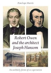 Robert Owen and the Architect Joseph Hansom: An Unlikely Form of Co-Operation kaina ir informacija | Biografijos, autobiografijos, memuarai | pigu.lt